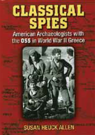 Classical Spies: American Archaeologists with the OSS in World War II Greece.  by Susan Heuck Allen