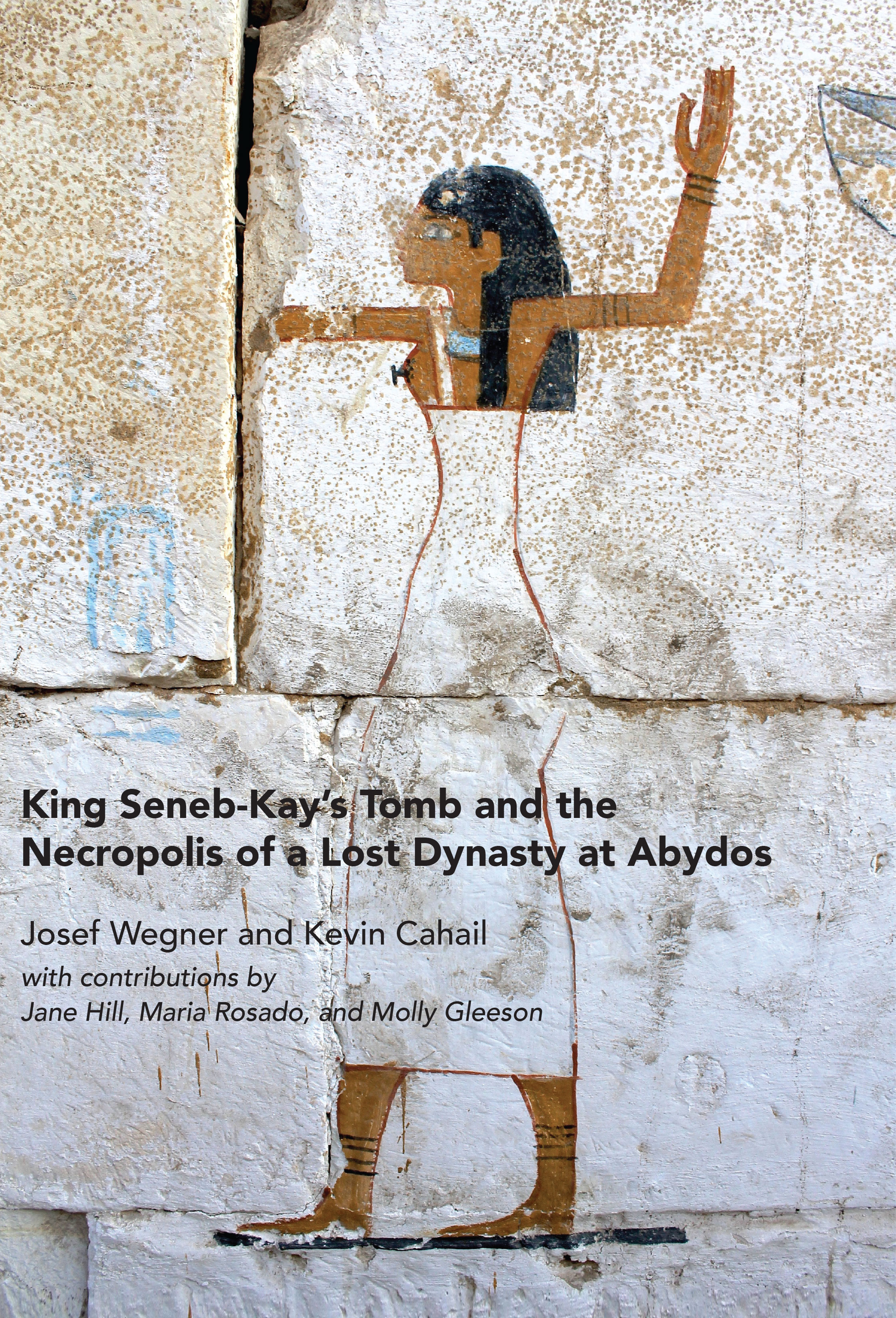 King Seneb-Kay’s Tomb and the Necropolis of a Lost Dynasty at Abydos